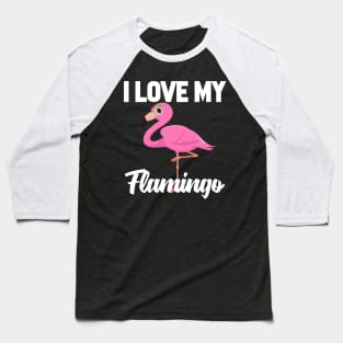 I Love My Flamingo Baseball T-Shirt